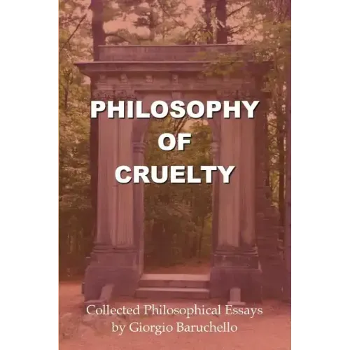 Philosophy of Cruelty: Collected Philosophical Essays