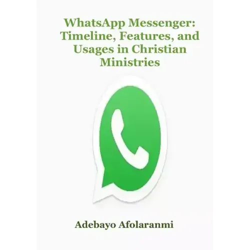 WhatsApp Messenger: Timeline, Features, and Usages in Christian Ministries