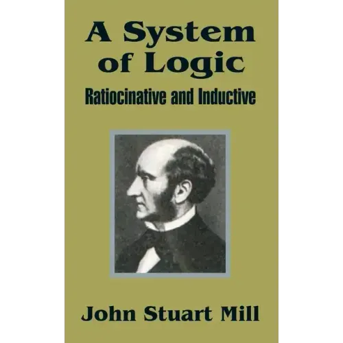 A System of Logic: Ratiocinative and Inductive