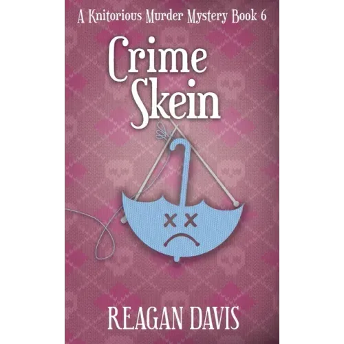 Crime Skein: A Knitorious Murder Mystery Book 6
