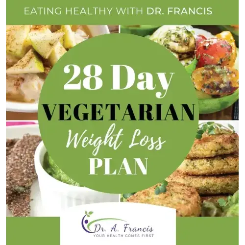 Eating Healthy with Dr. Francis: 28 Day Vegetarian Weight Loss Meal Plan