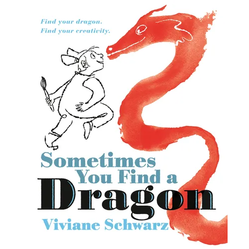 Sometimes You Find a Dragon: Find Your Dragon. Find Your Creativity.