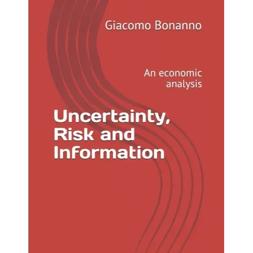 Uncertainty, Risk and Information: An economic analysis