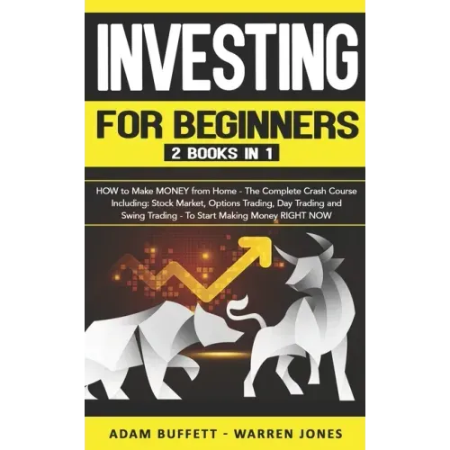 Investing for Beginners: 2 Books in 1: HOW to Make MONEY from Home - The Complete Crash Course Including: Stock Market & Options Trading - To S