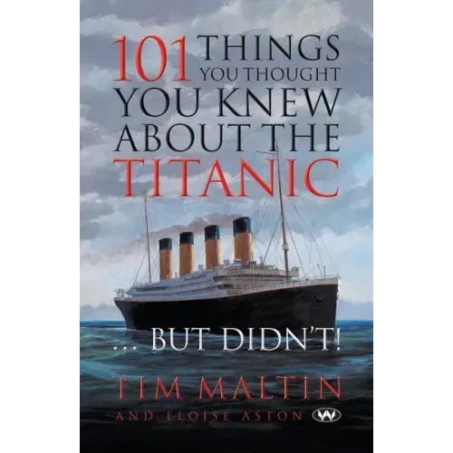 101 Things You Thought You Knew About the Titanic ... But Didn't
