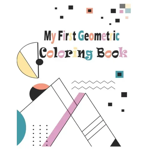 My first Geometric Coloring Book: 54 Designs to help release your creative side