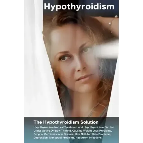 Hypothyroidism: The Hypothyroidism Solution. Hypothyroidism Natural Treatment and Hypothyroidism Diet for Under Active Or Slow Thyroid