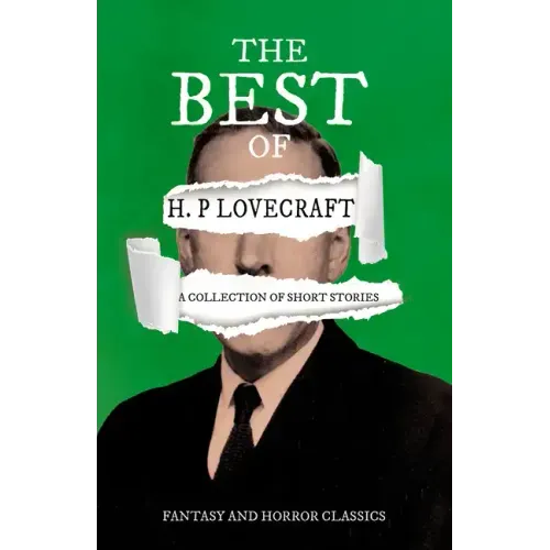 The Best of H. P. Lovecraft - A Collection of Short Stories (Fantasy and Horror Classics);With a Dedication by George Henry Weiss