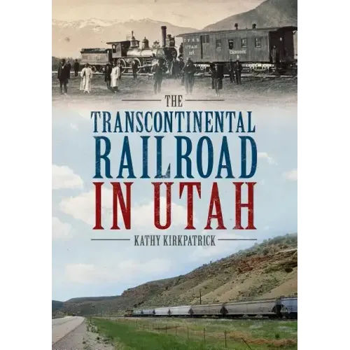 The Transcontinental Railroad in Utah