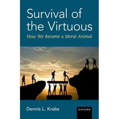 Survival of the Virtuous: The Evolution of Moral Psychology