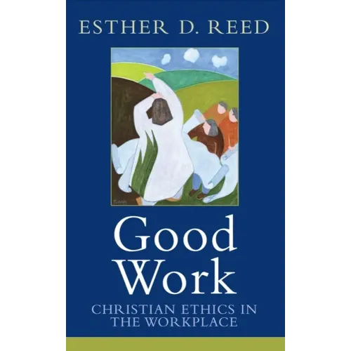Good Work: Christian Ethics in the Workplace