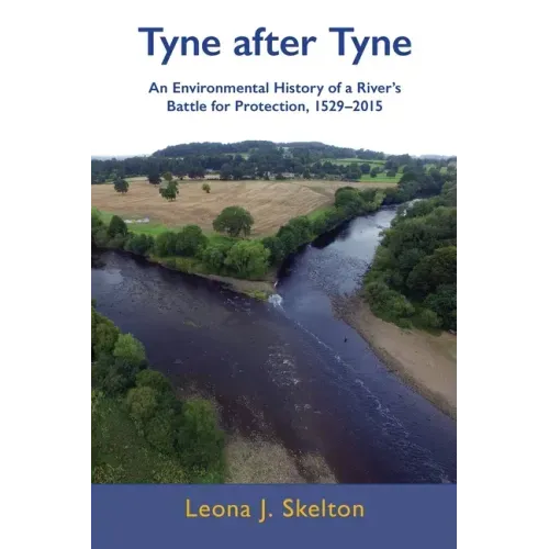 Tyne after Tyne: An Environmental History of a River's Battle for Protection 1529-2015