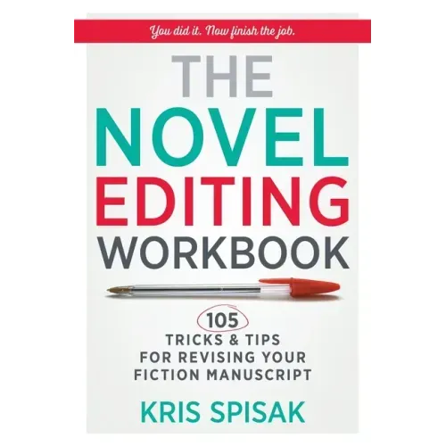 The Novel Editing Workbook: 105 Tricks & Tips for Revising Your Fiction Manuscript