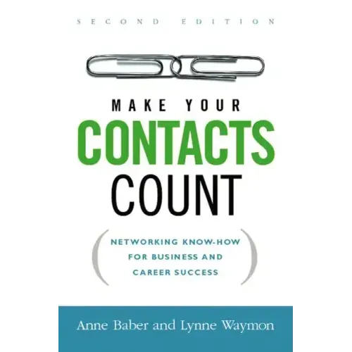 Make Your Contacts Count: Networking Know-How for Business and Career Success
