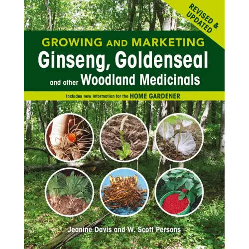 Growing and Marketing Ginseng, Goldenseal and Other Woodland Medicinals: 2nd Edition