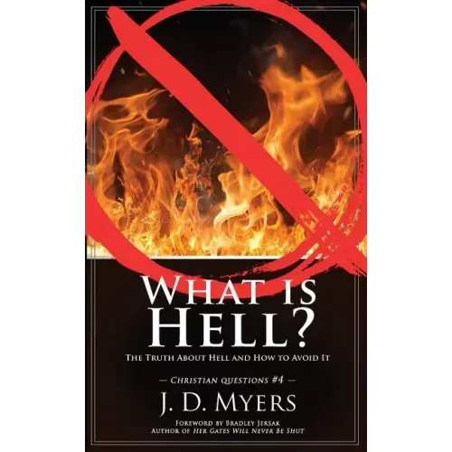What is Hell?: The Truth About Hell and How to Avoid It