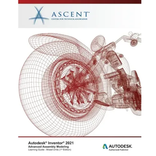 Autodesk Inventor 2021: Advanced Assembly Modeling (Mixed Units): Autodesk Authorized Publisher