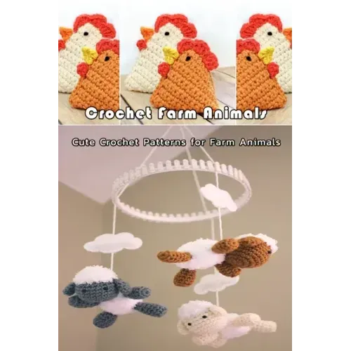 Crochet Farm Animals: Cute Crochet Patterns for Farm Animals: Farm Animals Crochet Patterns Cow Chicken Pig Lamb/Sheep Book