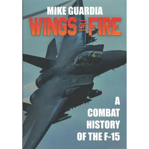 Wings of Fire: A Combat History of the F-15