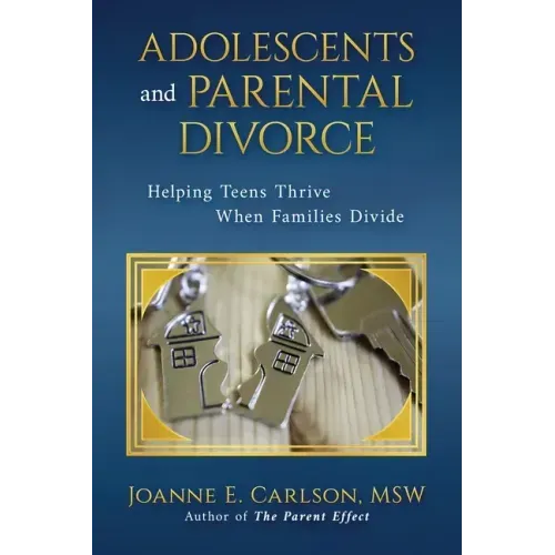Adolescents and Parental Divorce: Helping Teens Thrive When Families Divide
