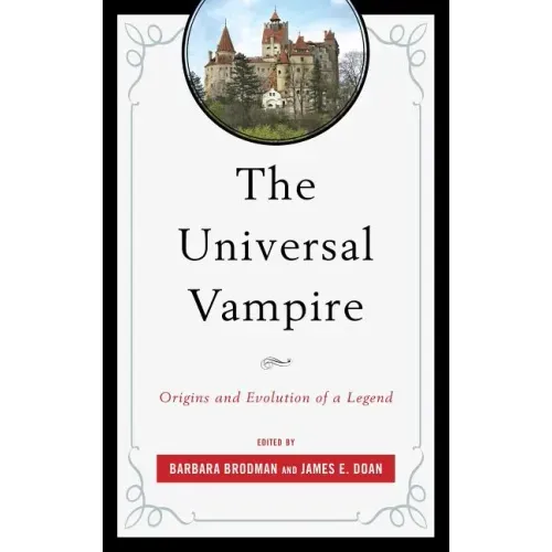 The Universal Vampire: Origins and Evolution of a Legend