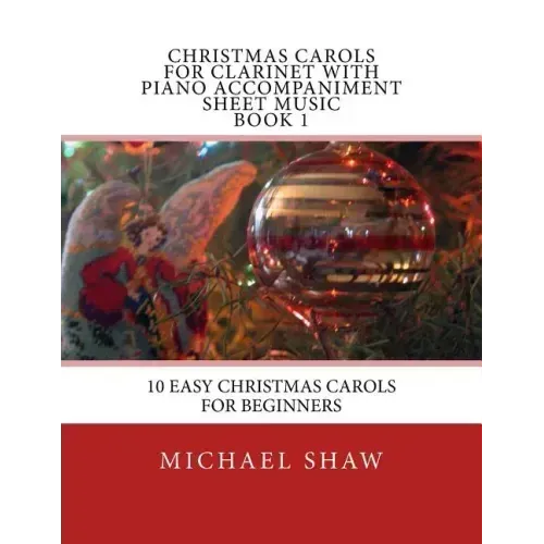 Christmas Carols For Clarinet With Piano Accompaniment Sheet Music Book 1: 10 Easy Christmas Carols For Beginners
