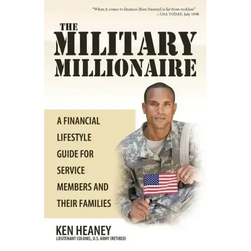 The Military Millionaire: A Financial Lifestyle Guide for Service Members and Their Families