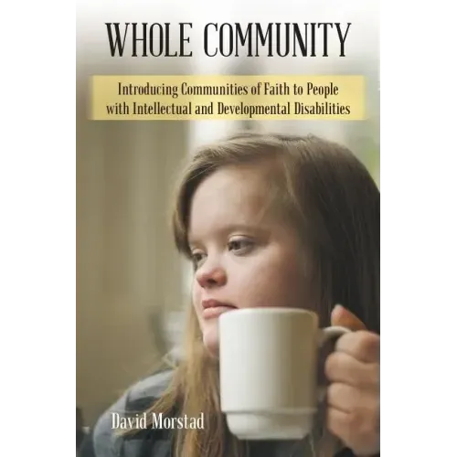 Whole Community: Introducing Communities of Faith to People with Intellectual and Developmental Disabilities