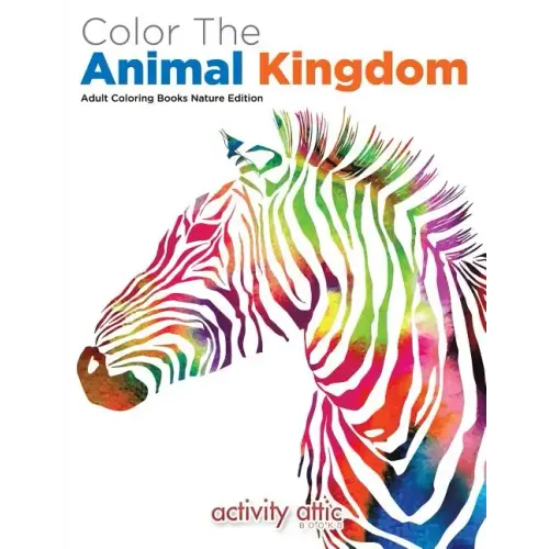 Color The Animal Kingdom Adult Coloring Books Nature Edition