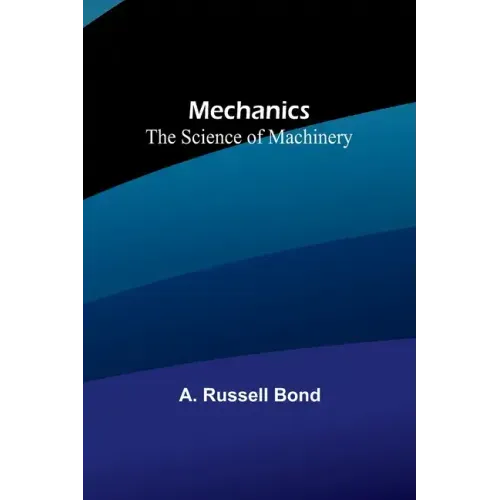 Mechanics: The Science of Machinery