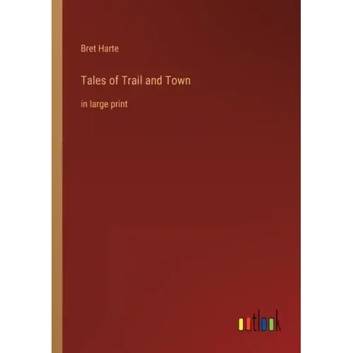 Tales of Trail and Town: in large print