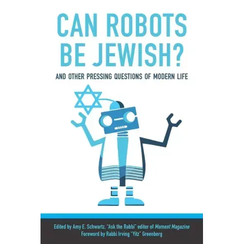 Can Robots Be Jewish? and Other Pressing Questions of Modern Life
