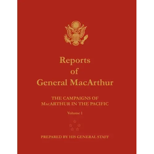 Reports of General MacArthur: The Campaigns of MacArthur in the Pacific. Volume 1