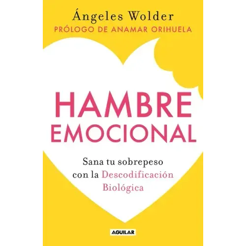 Hambre Emocional / Emotional Hunger: Sana Tu Sobrepeso Con La Decodificación Biológica