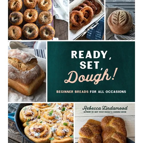 Ready, Set, Dough!: Beginner Breads for All Occasions