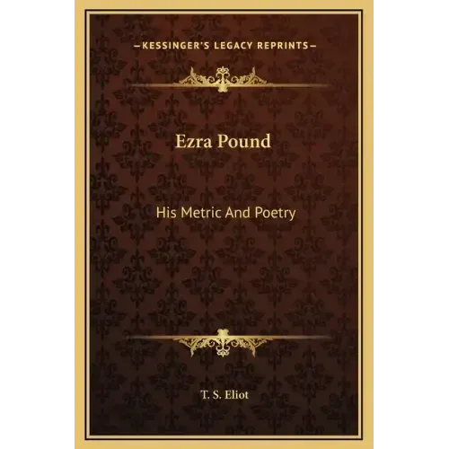 Ezra Pound: His Metric and Poetry