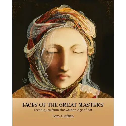 Faces of the Great Masters: Techniques from the Golden Age of Art