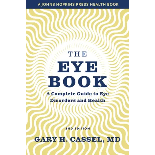 The Eye Book: A Complete Guide to Eye Disorders and Health