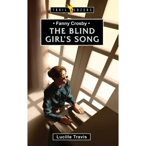 Fanny Crosby: The Blind Girl's Song