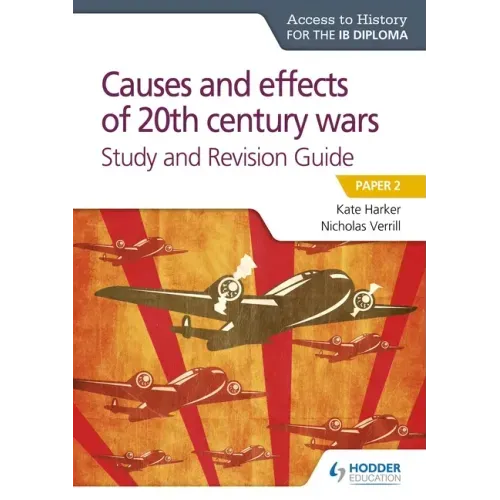 Access to History for the IB Diploma: Causes and Effects of 20th Century Wars Study and Revision Guide: Hodder Education Group