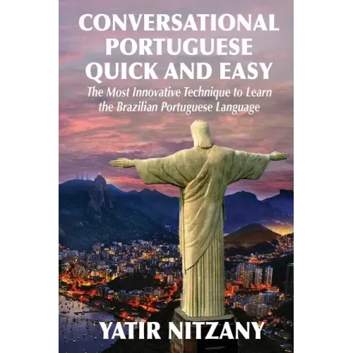 Conversational Portuguese Quick and Easy: The Most Innovative Technique to Learn the Brazilian Portuguese Language.