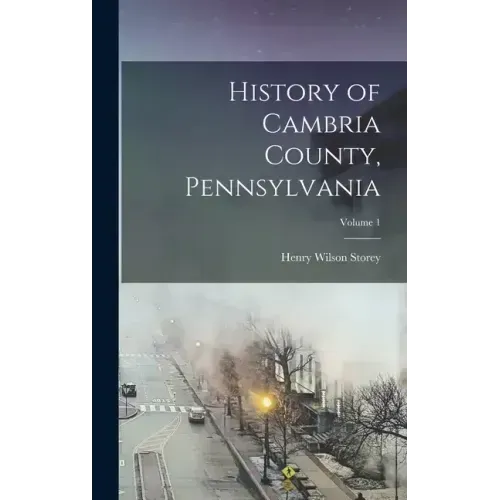 History of Cambria County, Pennsylvania; Volume 1