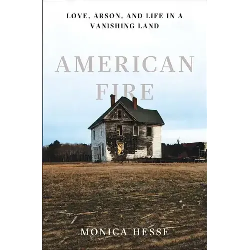 American Fire: Love, Arson, and Life in a Vanishing Land