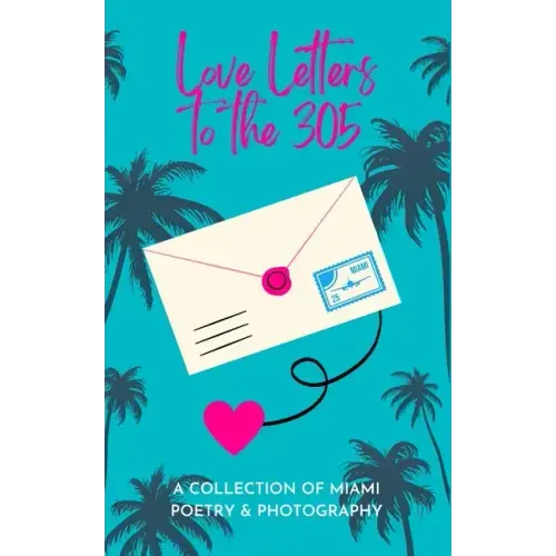 Love Letters To The 305: A Collection of Miami Poetry & Photography