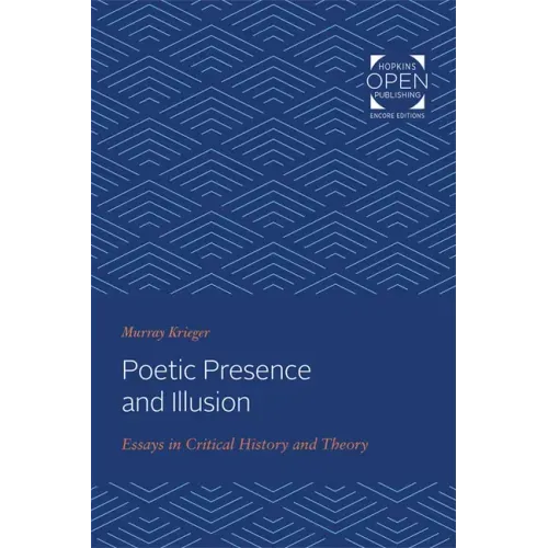 Poetic Presence and Illusion: Essays in Critical History and Theory