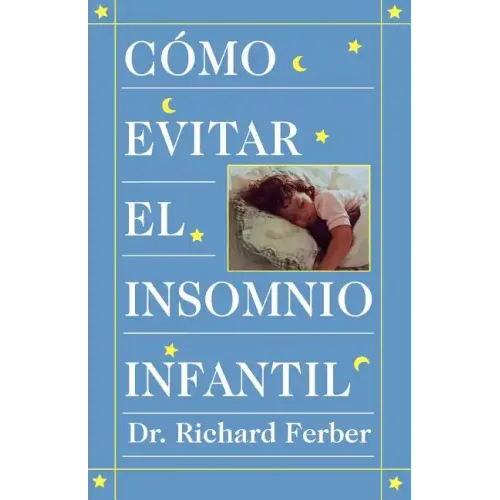 Como Evitar El Insomnio Infantil (Solve Your Child's Sleep Problems)