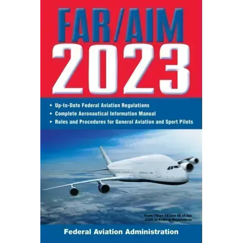 Far/Aim 2023: Up-To-Date FAA Regulations / Aeronautical Information Manual
