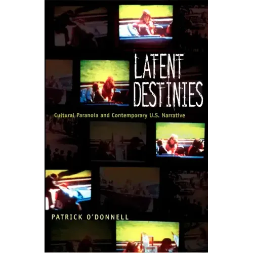 Latent Destinies: Cultural Paranoia and Contemporary U.S. Narrative