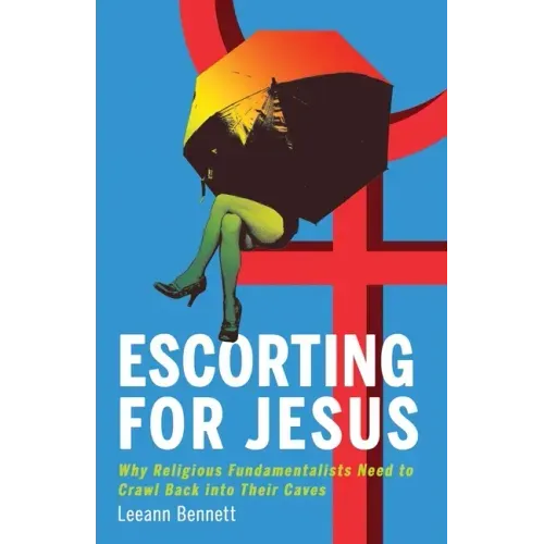 Escorting for Jesus: Why Religious Fundamentalists Need to Crawl Back to Their Caves