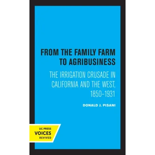 From the Family Farm to Agribusiness: The Irrigation Crusade in California and the West, 1850-1931